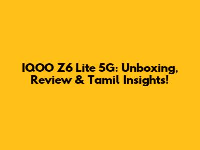 IQOO Z6 Lite 5G: Unboxing, Review & Tamil Insights!