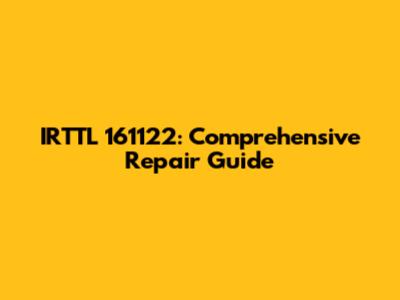 IRTTL 161122: Comprehensive Repair Guide