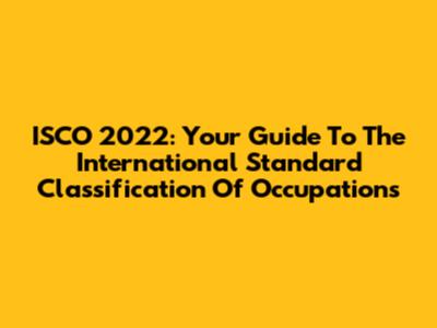 ISCO 2022: Your Guide To The International Standard Classification Of Occupations