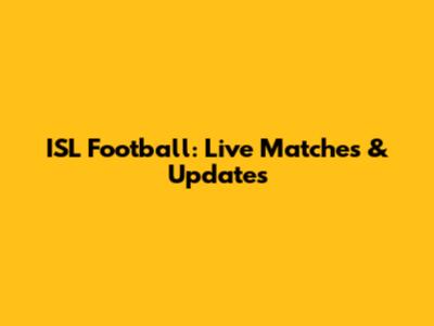 ISL Football: Live Matches & Updates
