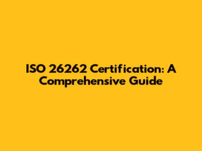 ISO 26262 Certification: A Comprehensive Guide