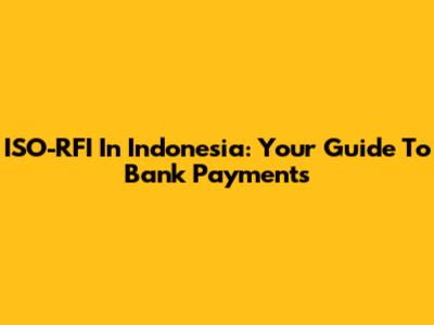 ISO-RFI In Indonesia: Your Guide To Bank Payments