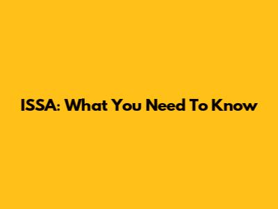 ISSA: What You Need To Know