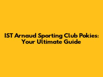 IST Arnaud Sporting Club Pokies: Your Ultimate Guide