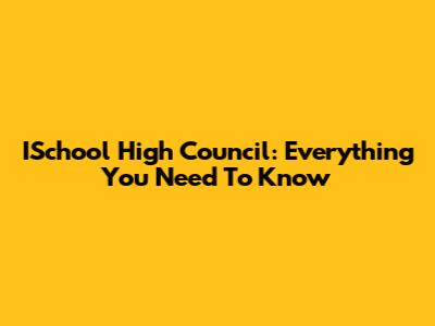 ISchool High Council: Everything You Need To Know