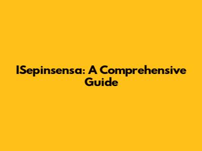 ISepinsensa: A Comprehensive Guide