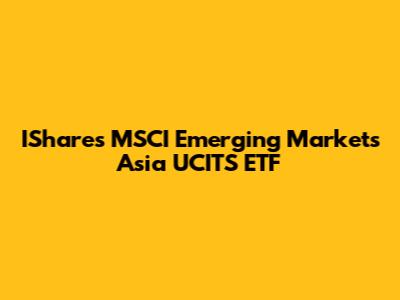 IShares MSCI Emerging Markets Asia UCITS ETF
