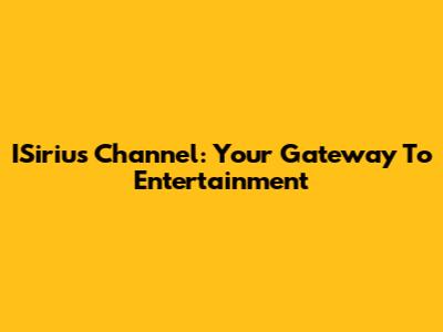 ISirius Channel: Your Gateway To Entertainment