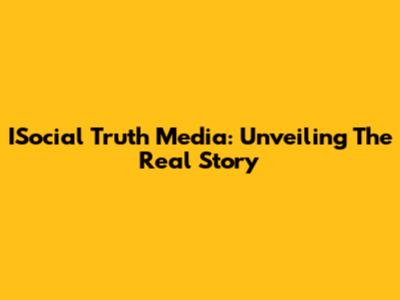 ISocial Truth Media: Unveiling The Real Story
