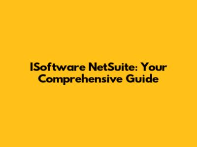 ISoftware NetSuite: Your Comprehensive Guide
