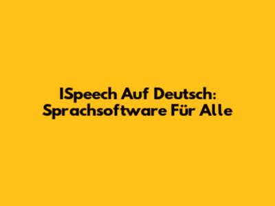 ISpeech Auf Deutsch: Sprachsoftware Für Alle