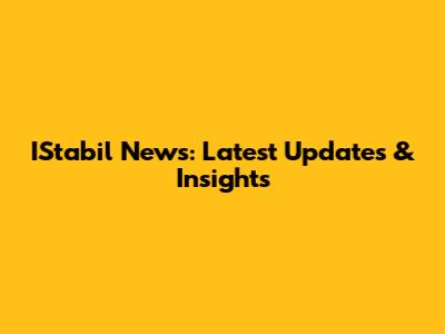 IStabil News: Latest Updates & Insights