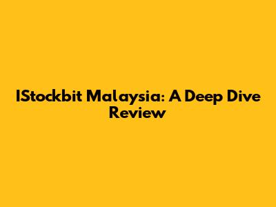 IStockbit Malaysia: A Deep Dive Review