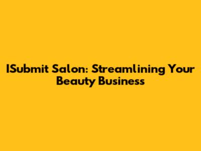 ISubmit Salon: Streamlining Your Beauty Business