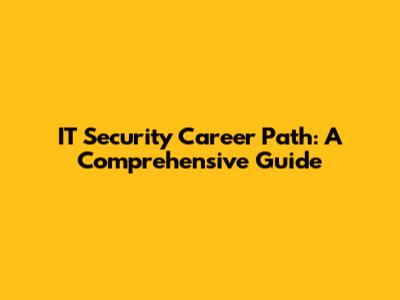 IT Security Career Path: A Comprehensive Guide