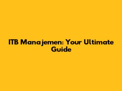 ITB Manajemen: Your Ultimate Guide