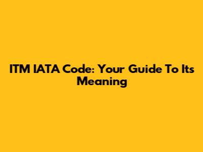 ITM IATA Code: Your Guide To Its Meaning