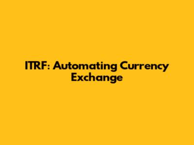 ITRF: Automating Currency Exchange