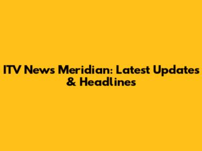 ITV News Meridian: Latest Updates & Headlines