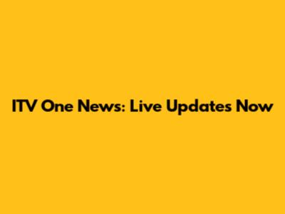 ITV One News: Live Updates Now