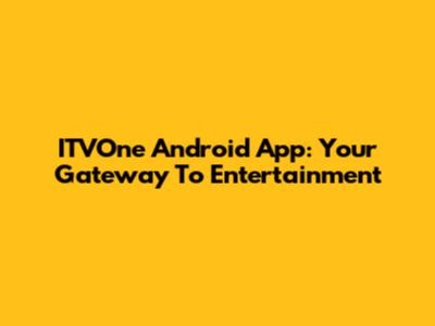 ITVOne Android App: Your Gateway To Entertainment