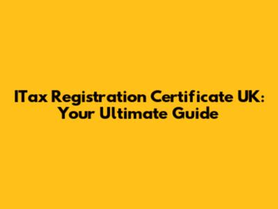ITax Registration Certificate UK: Your Ultimate Guide