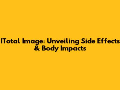 ITotal Image: Unveiling Side Effects & Body Impacts