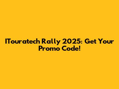 ITouratech Rally 2025: Get Your Promo Code!