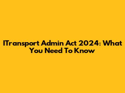 ITransport Admin Act 2024: What You Need To Know