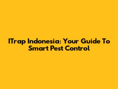 ITrap Indonesia: Your Guide To Smart Pest Control
