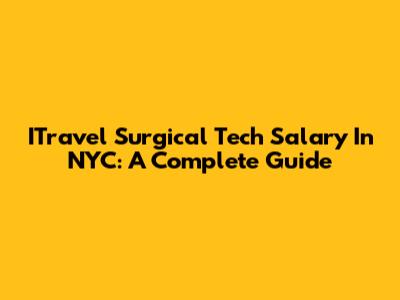 ITravel Surgical Tech Salary In NYC: A Complete Guide