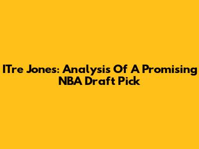 ITre Jones: Analysis Of A Promising NBA Draft Pick