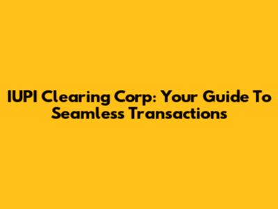 IUPI Clearing Corp: Your Guide To Seamless Transactions