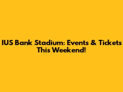 IUS Bank Stadium: Events & Tickets This Weekend!