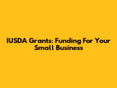 IUSDA Grants: Funding For Your Small Business