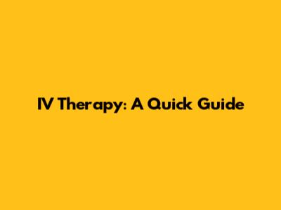 IV Therapy: A Quick Guide