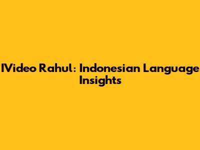 IVideo Rahul: Indonesian Language Insights
