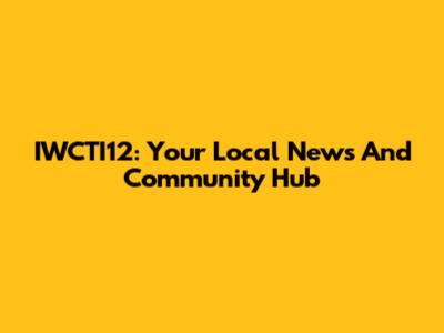 IWCTI12: Your Local News And Community Hub