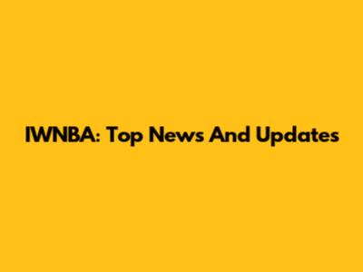 IWNBA: Top News And Updates