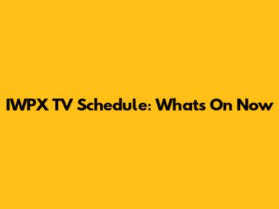 IWPX TV Schedule: What's On Now