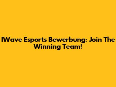 IWave Esports Bewerbung: Join The Winning Team!