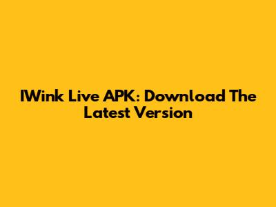 IWink Live APK: Download The Latest Version