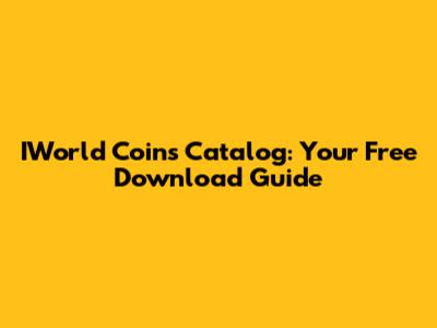 IWorld Coins Catalog: Your Free Download Guide