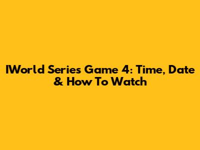 IWorld Series Game 4: Time, Date & How To Watch
