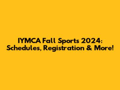 IYMCA Fall Sports 2024: Schedules, Registration & More!