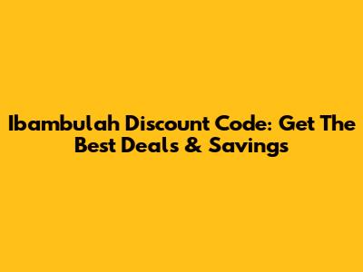 Ibambulah Discount Code: Get The Best Deals & Savings