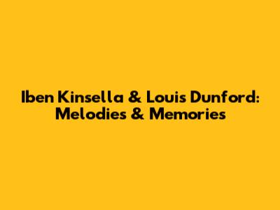 Iben Kinsella & Louis Dunford: Melodies & Memories