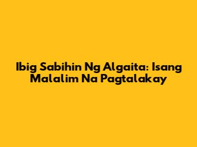 Ibig Sabihin Ng Algaita: Isang Malalim Na Pagtalakay