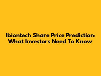 Ibiontech Share Price Prediction: What Investors Need To Know