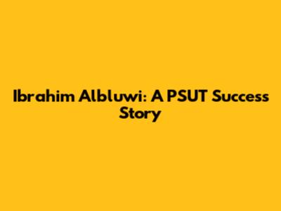 Ibrahim Albluwi: A PSUT Success Story
